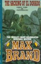 book cover of The Sacking of El Dorado (Leisure Western) by Max Brand