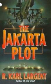 book cover of The Jakarta Plot by R. Karl Largent