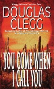 book cover of You come when I call you by Douglas Clegg