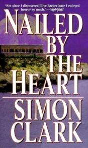 book cover of Nailed by the Heart by Simon Clark