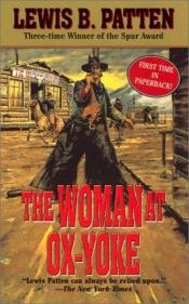 book cover of The Woman at Ox-Yoke; a western duo by Lewis B. Patten