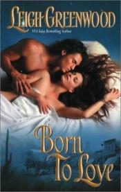 book cover of Born to love by Leigh Greenwood