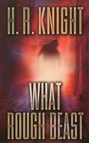 book cover of What Rough Beast by H. R. Knight