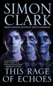 book cover of This Rage of Echoes by Simon Clark