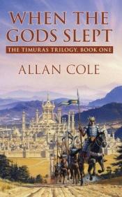 book cover of When the Gods Slept (Timuras Trilogy 1) by Allan Cole