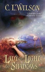 book cover of Lady of Light and Shadows by C. L. Wilson