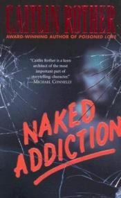book cover of Naked Addiction by Caitlin Rother