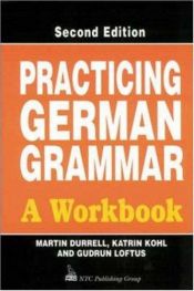 book cover of Practicing German Grammar: A Workbook for Use with Hammer's German Grammar and Usage by Claudia Kaiser|Katrin M Kohl|Martin Durrell