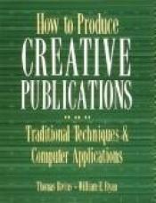 book cover of How To Produce Creative Publications by Thomas H Bivins