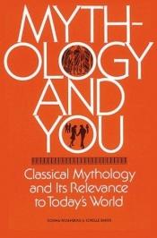 book cover of Mythology and You. Classical Mythology and its Relevance in Today's World by Donna Rosenberg