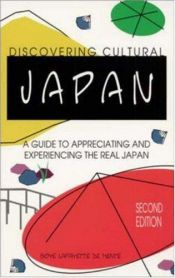 book cover of Discovering Cultural Japan : A Guide to Appreciating and Experiencing the Real Japan by Boyé Lafayette De Mente