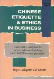 book cover of Chinese Etiquette and Ethics in Business by Boyé Lafayette De Mente