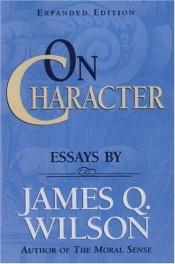 book cover of On Character: Essays (Landmarks of contemporary political thought) by James Q. Wilson