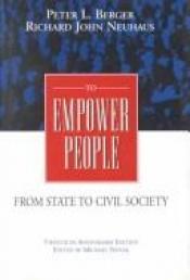 book cover of To Empower People: From State to Civil Society by Питер Людвиг Бергер