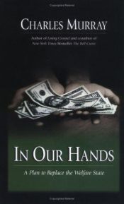 book cover of In Our Hands : A Plan To Replace The Welfare State by Charles Murray