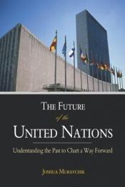 book cover of The Future of the United Nations by Joshua Muravchik