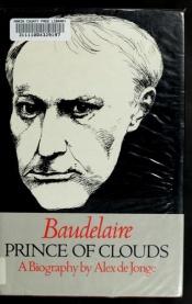 book cover of Baudelaire, Prince of Clouds by Alex De Jonge