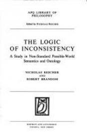 book cover of Logic of Inconsistency: A Study in Nonstandard Possible-World Semantics and Ontology (American Philosophical Quarterly) by Nicholas Rescher