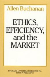 book cover of Ethics, efficiency, and the market by Allen Buchanan