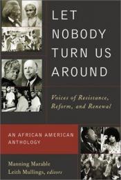 book cover of Let Nobody Turn Us Around: Voices of Resistance, Reform, and Renewal by Manning Marable