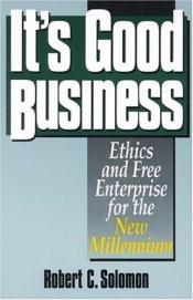 book cover of It's good business : ethics and free enterprise for the new millennium by Robert C. Solomon