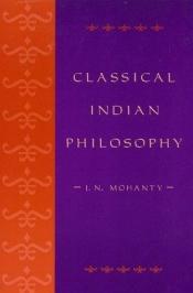 book cover of Classical Indian Philosophy: An Introductory Text by J.N. Mohanty