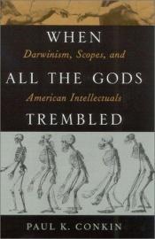 book cover of When All the Gods Trembled: Darwinism, Scopes, and American Intellectuals (American Intellectual Culture) by Paul K. Conkin