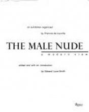 book cover of The Male Nude: A Modern View : An Exhibition Organized by Francois De Louville by Edward Lucie-Smith