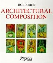 book cover of Architectural Composition by Rob Krier