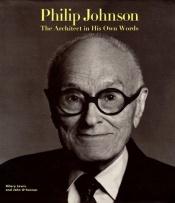 book cover of Philip Johnson : the architect in his own words by Hilary Lewis