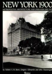 book cover of New York 1900 : Metropolitan Architecture and Urbanism 1890-1915 by Robert A. M. Stern