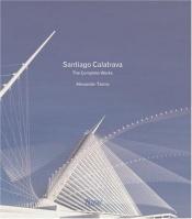 book cover of Santiago Calatrava the complete works by Alexander Tzonis