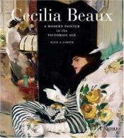 book cover of Cecilia Beaux: A Modern Painter in the Gilded Age by Alice A Carter