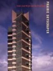 book cover of Prairie Skyscraper: Frank Lloyd Wright's Price Tower by 