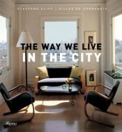 book cover of The Way We Live in the City (Way We Live (Rizzoli)) by Stafford Cliff