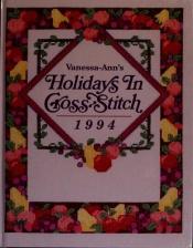 book cover of Vanessa-Ann's Holidays in Cross-Stitch 1994 (Vanessa Ann's Holidays in Cross-Stitch) by Vanessa-Ann