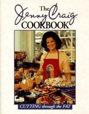 book cover of The Jenny Craig Cookbook: Cutting Through the Fat by Jenny Craig