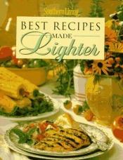 book cover of Best Recipes Made Lighter (Southern Living (Hardcover Oxmoor)) by Leisure Arts