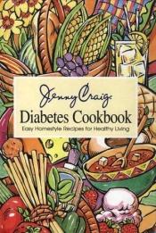 book cover of Jenny Craig diabetes cookbook : easy homestyle recipes for healthy living by Jenny Craig