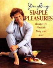 book cover of Jenny Craig's Simple Pleasures: Recipes to Nourish Body and Soul by Jenny Craig