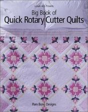 book cover of Big Book of Quick Rotary Cutter Quilts by Pam Bono