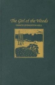 book cover of Girl of the Woods (Grace Livingston Hill #09) by Grace Livingston Hill