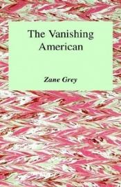 book cover of The Vanishing American by Zane Grey
