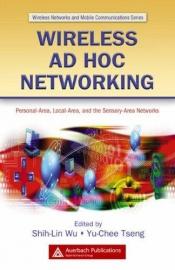 book cover of Wireless Ad Hoc Networking: Personal-Area, Local-Area, and the Sensory-Area Networks (Wireless Networks and Mobile Commu by Shih-Lin Wu