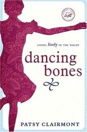 book cover of Dancing Bones: Living Lively in the Valley (Women of Faith) by Patsy Clairmont