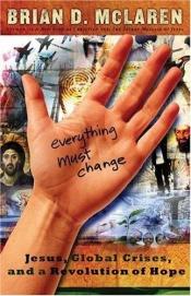 book cover of Everything Must Change: Jesus, Global Crises, and a Revolution of Hope by Brian D. McLaren