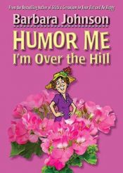 book cover of Humor Me, I'm Over the Hill (Humor Me) by Barbara Johnson