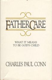 book cover of Father Care: What It Means to Be God's Child by Charles Paul Conn