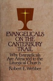 book cover of Evangelicals on the Canterbury Trail: Why Evangelicals are Attracted to the Liturgical Church by Robert E. Webber