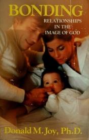 book cover of Bonding : relationships in the image of God by Donald M. Joy